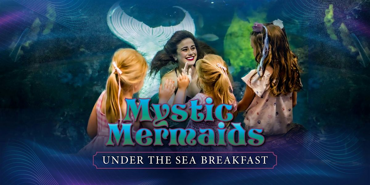 Downtown Aquarium - Mystic Mermaids Under the Sea Breakfast