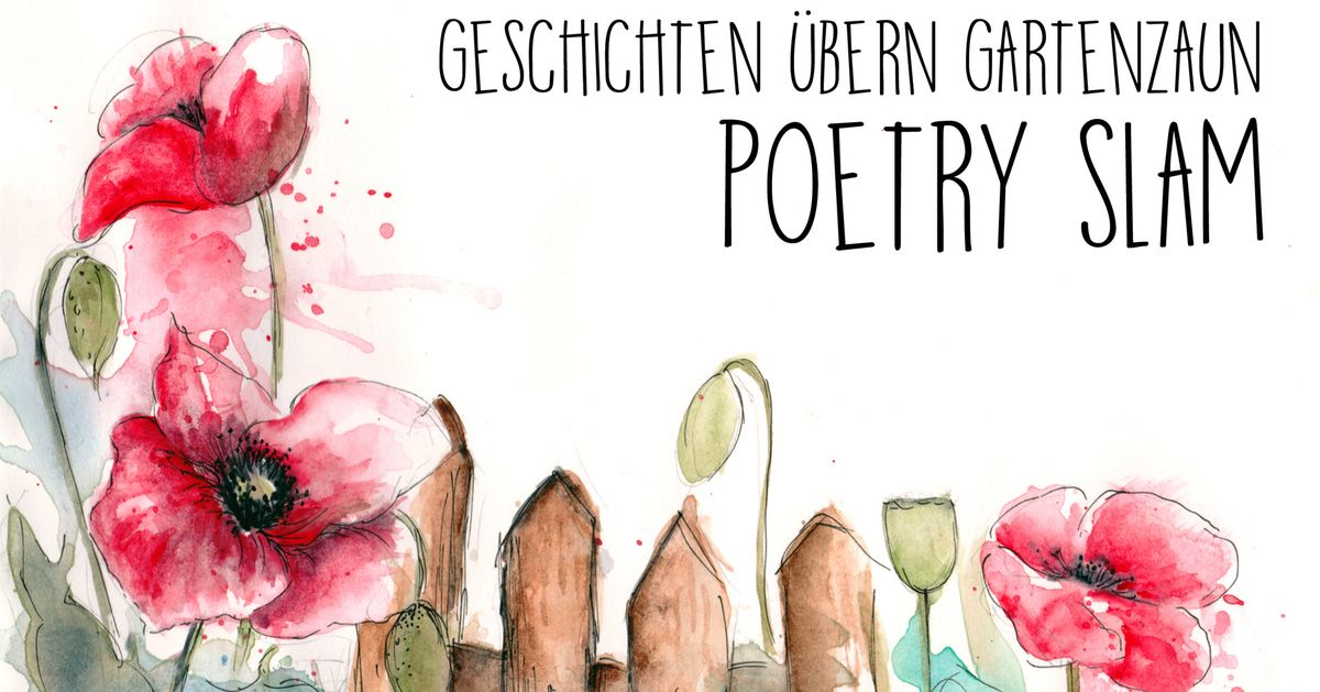 Poetry Slam \u2022 Geschichten \u00fcbern Gartenzaun \u2022 Spezial