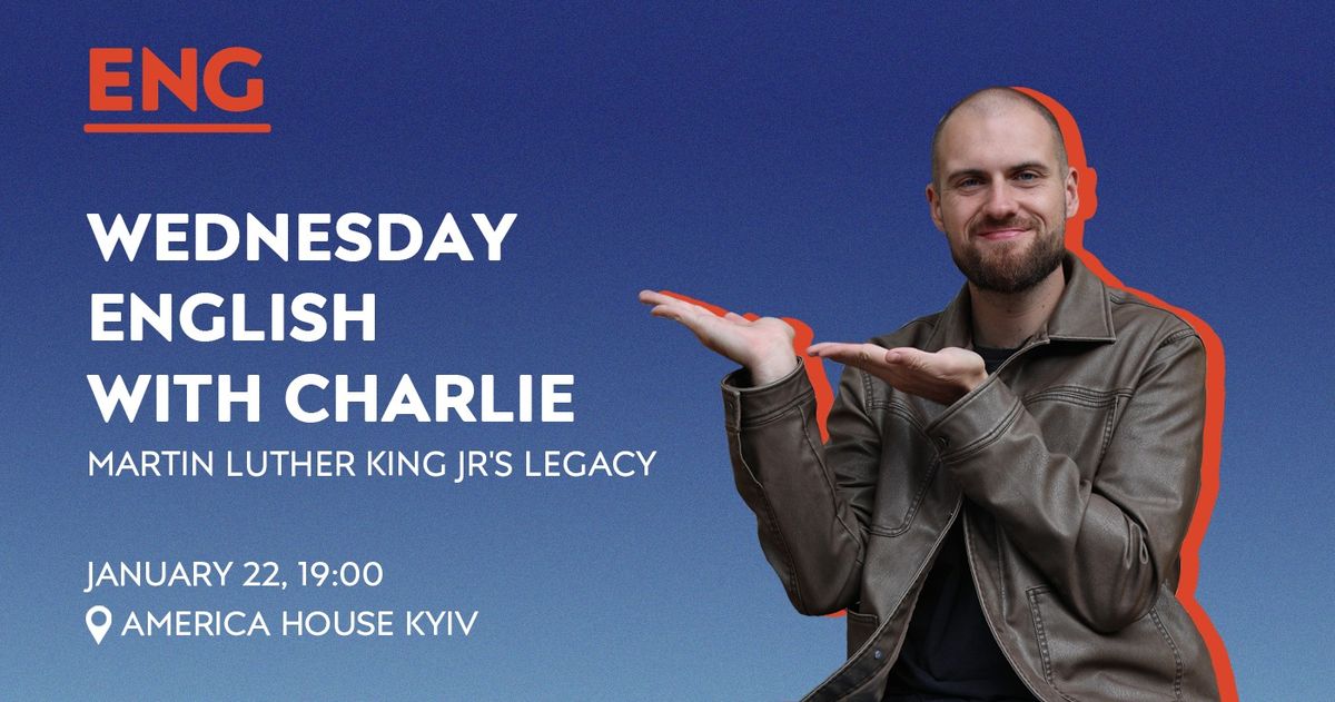 Wednesday English With Charlie: Martin Luther King Jr's Legacy