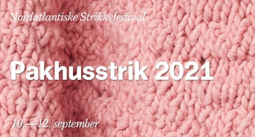 PAKHUSSTRIK 2021 - nordatlantisk strikkefestival