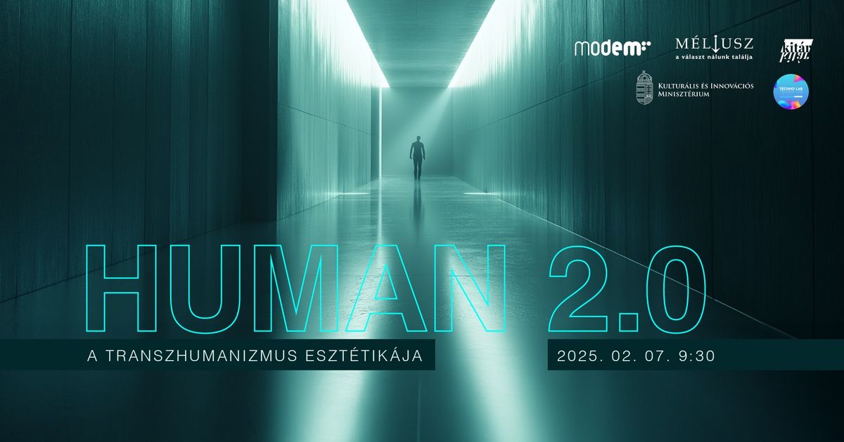 KONFERENCIA: HUMAN 2.0, A TRANSZHUMANIZMUS ESZT\u00c9TIK\u00c1JA 