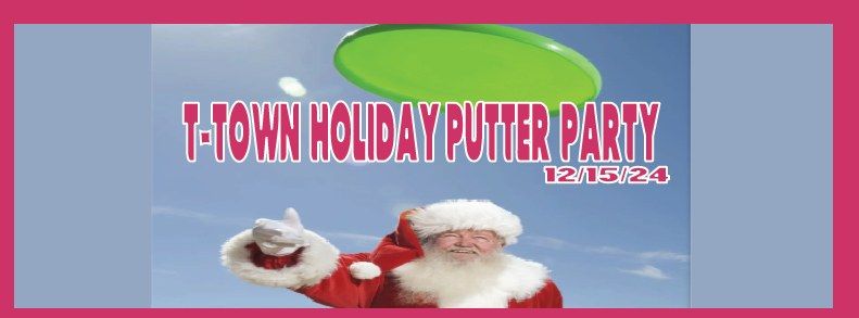 2024 T-Town Holiday Putter Party