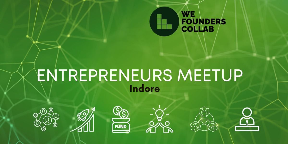 Entrepreneurs Meetup by We Founders Collab INDORE