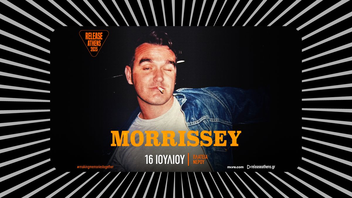 Release Athens 2025 -Morrissey & more tba - 16.07 - \u03a0\u03bb. \u039d\u03b5\u03c1\u03bf\u03cd