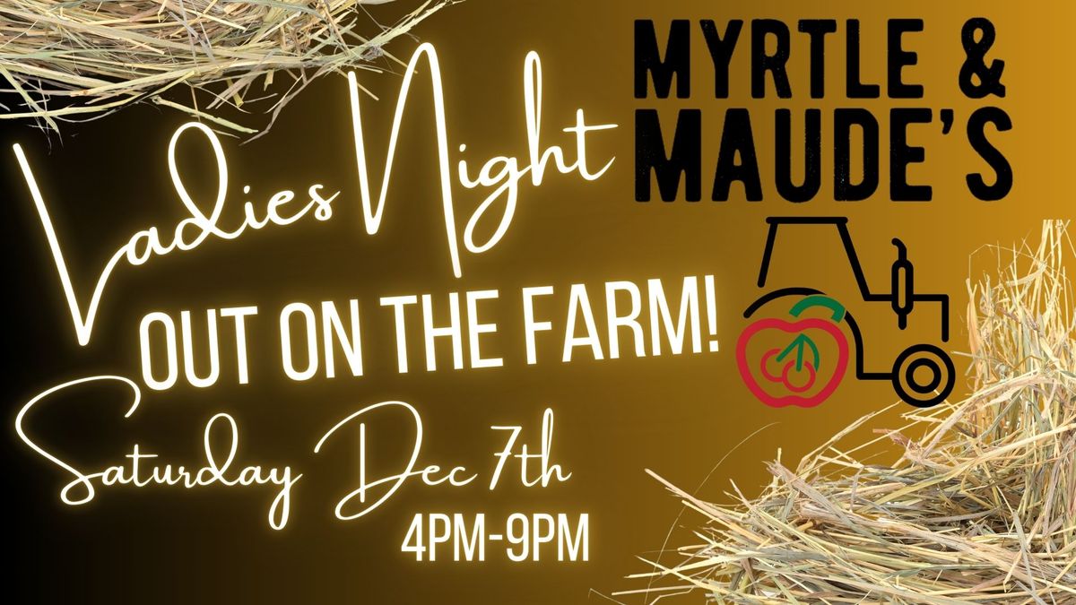 Myrtle & Maudes Ladies Night Out On The Farm!