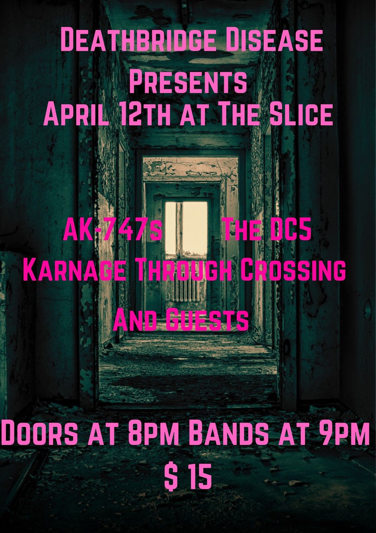 Deathbridge Disease Presents the AK-747s, The DC5, Karnage Through Crossing and Guests at the Slice 