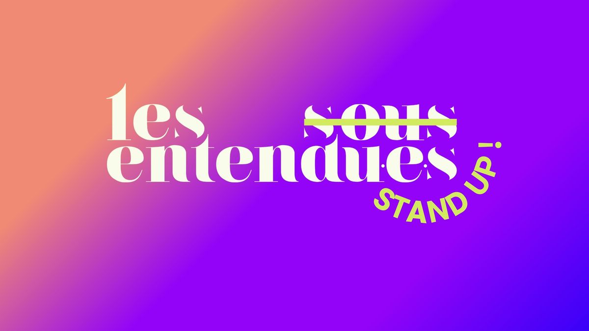 Plus dr\u00f4les que lae plus dr\u00f4le de tes potes I SOIR\u00c9E STAND-UP AVEC LES SOUS-ENTENDU\u00b7E\u00b7S