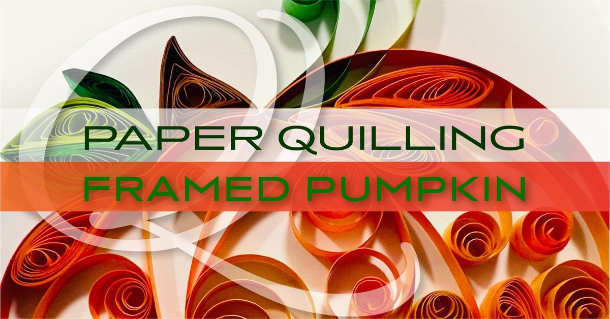 Framed Pumpkin Paper Quilling Workshop