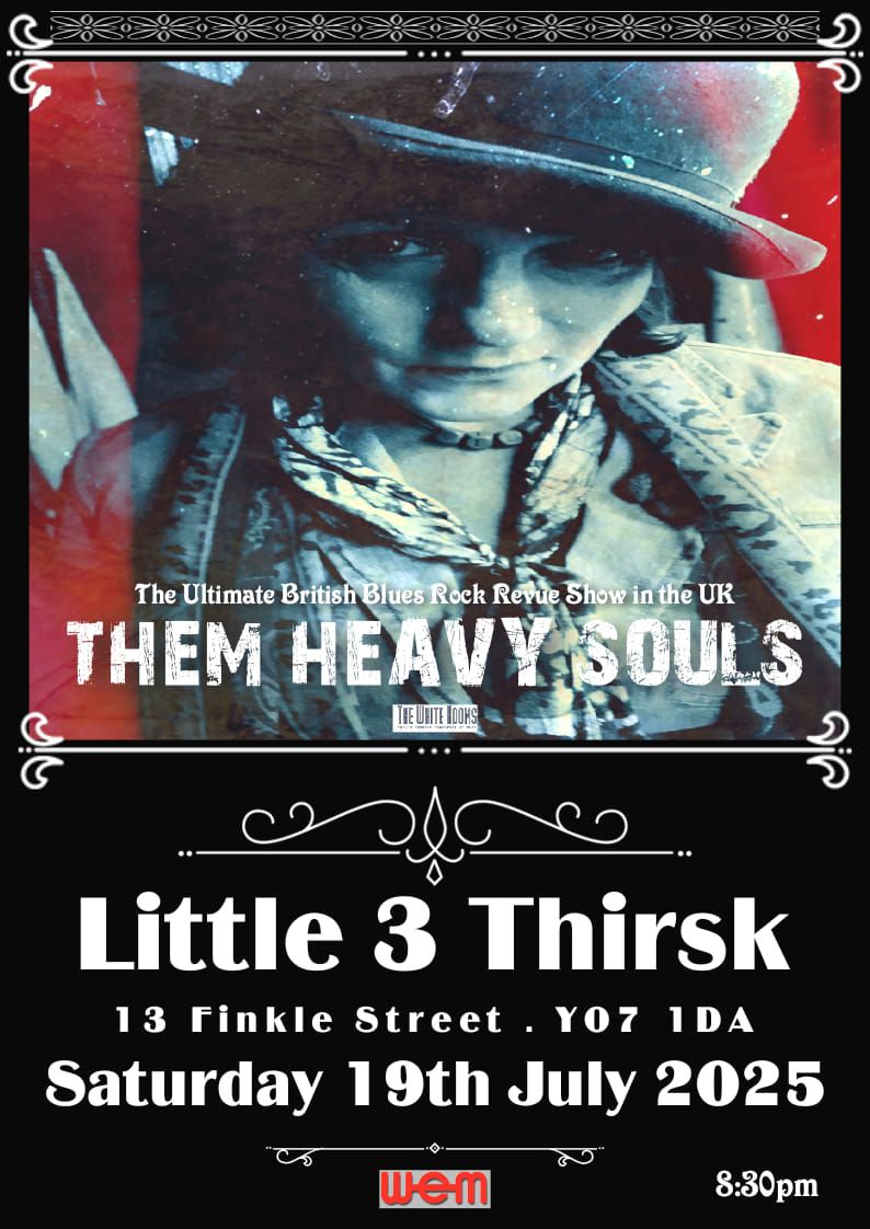 Little 3 Thirsk Presents THEM HEAVY SOULS 