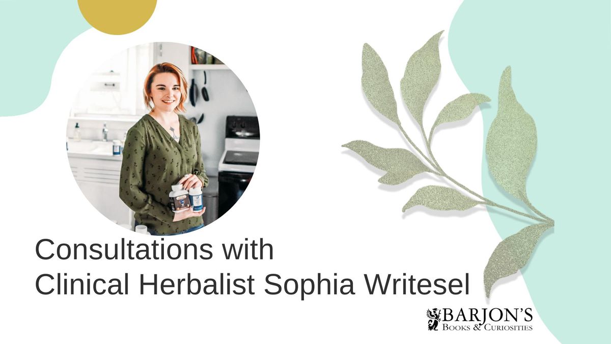 Consultations with Clinical Herbalist Sophia Writesel