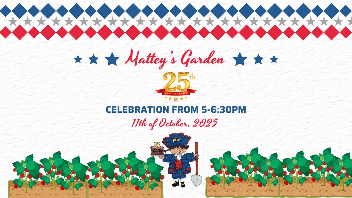 Mattey's Garden 25th Anniversary Celebration