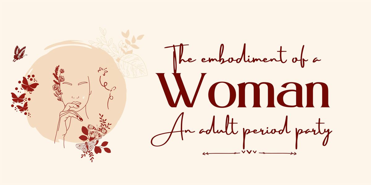 The Embodiment of a Woman \u201cAn Adult Period Party\u201d