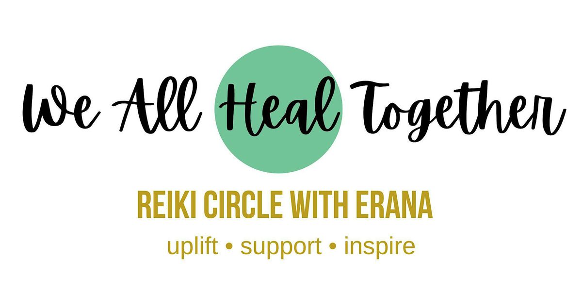 We All Heal Together - Reiki Circle with Erana