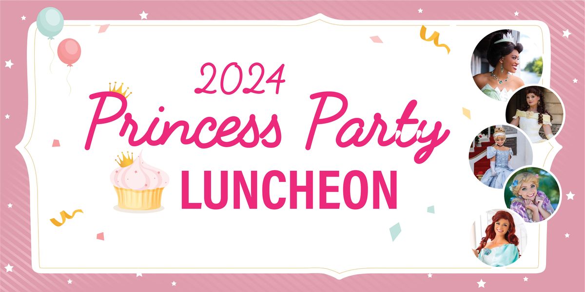 Princess Party Luncheon March 3, 2024  at 2:30 pm