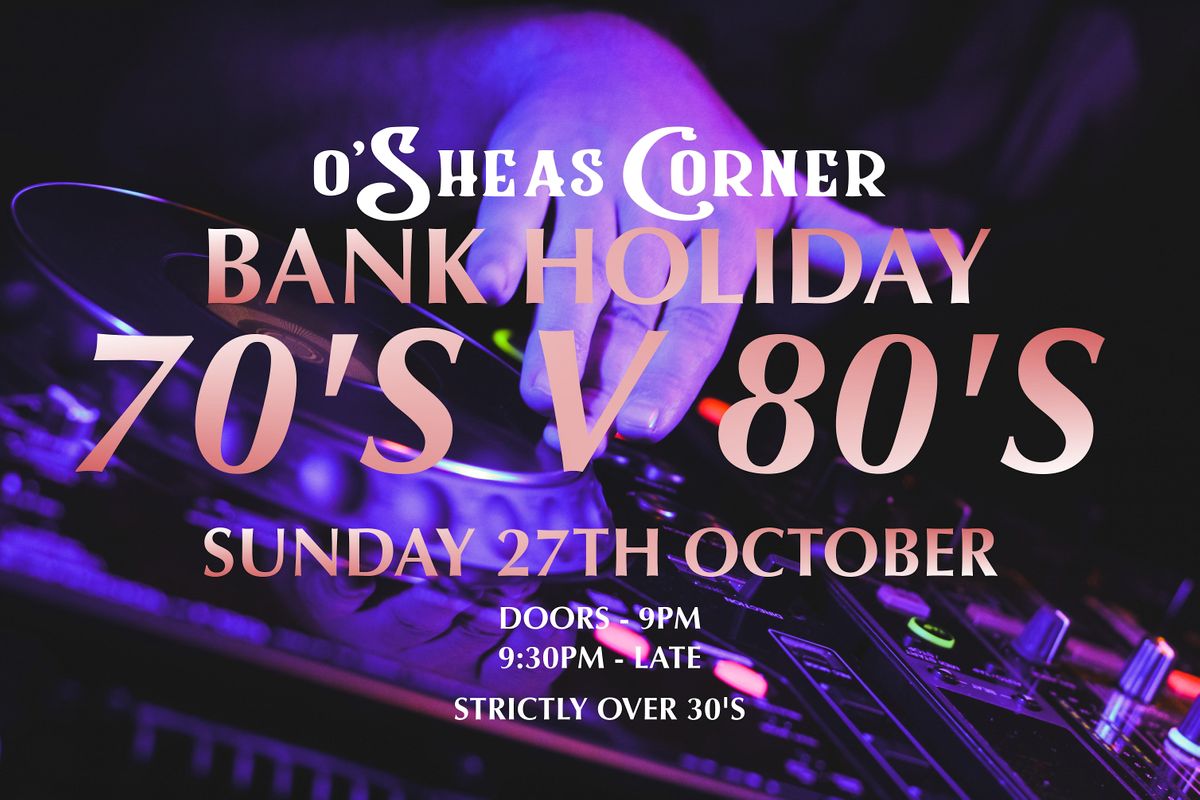 Bank Holiday 70's V 80's Party at O'Sheas Corner