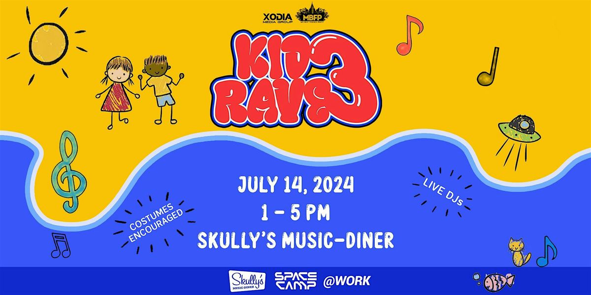 KID RAVE 3: A Family Friendly EDM Event @ Skully's Music Diner [July 14th]