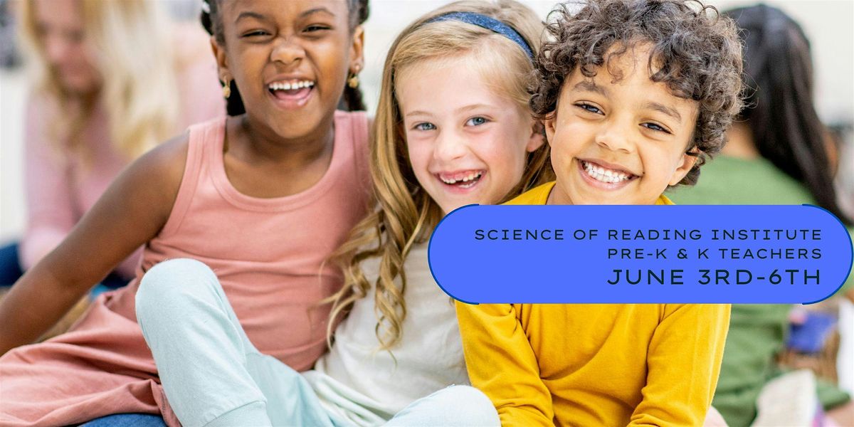 Science of Reading  Summer Institute for Prek and Kindergarten Teachers