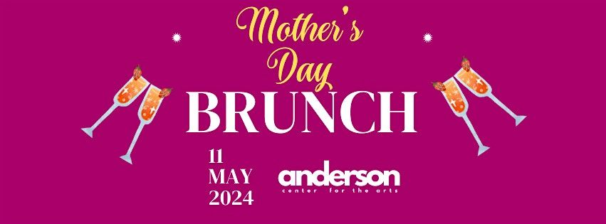 MOTHER'S DAY BRUNCH & BUBBLY AT ANDERSON CENTER FOR THE ARTS