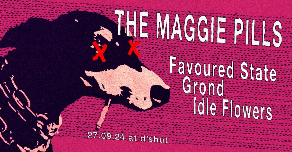 Maggie Pills @ D'Shut w\/ Favoured State, GROND & Idle Flowers