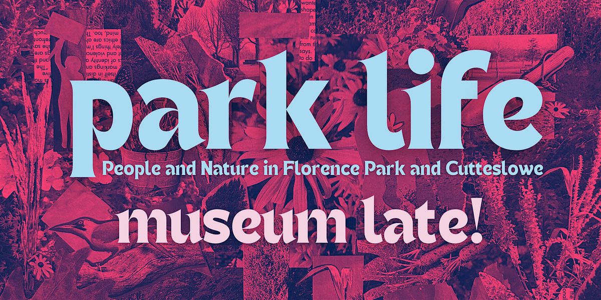 Park Life Museum Late