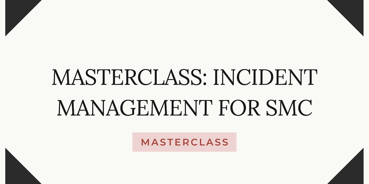 MASTERCLASS: Incident Management For SMC (Run 05)