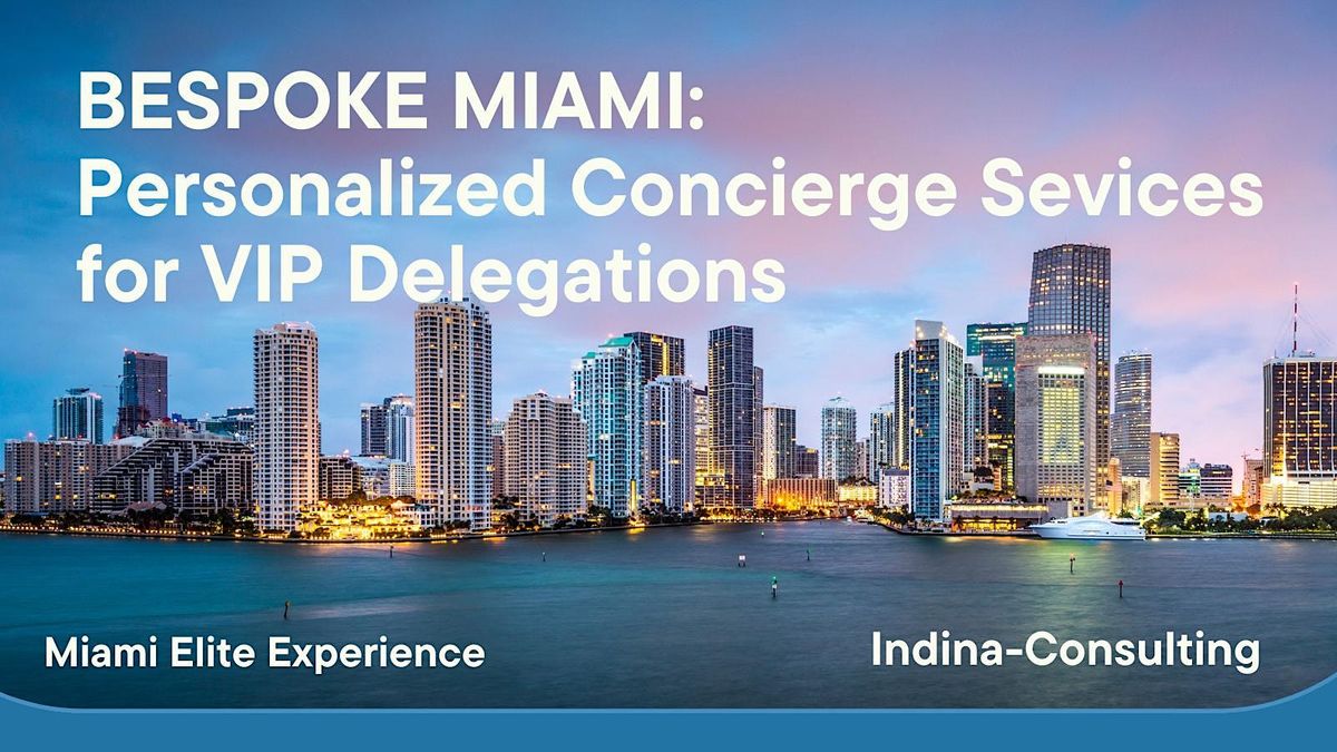 Bespoke Miami: Personalized Concierge Services+ Guide for VIP Delegations