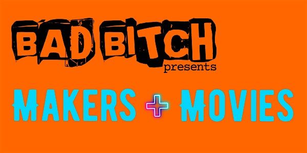 Bad Bitch presents Makers + Movies