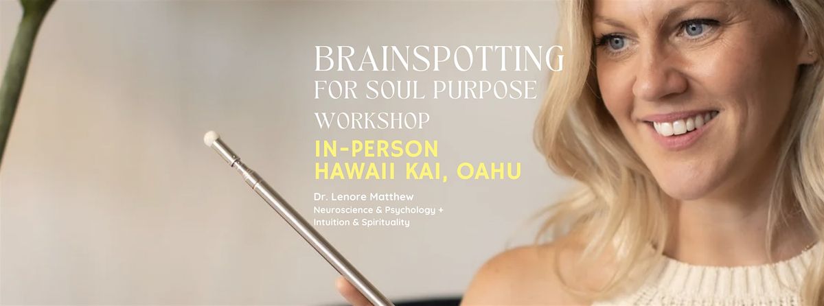 Brainspotting to Connect to Your Soul Purpose: In-Person, Hawaii Kai (Dec.)