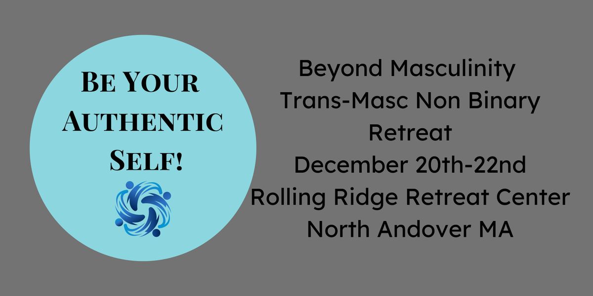 Beyond Masculinity Trans-Masculine Non- Binary Retreat