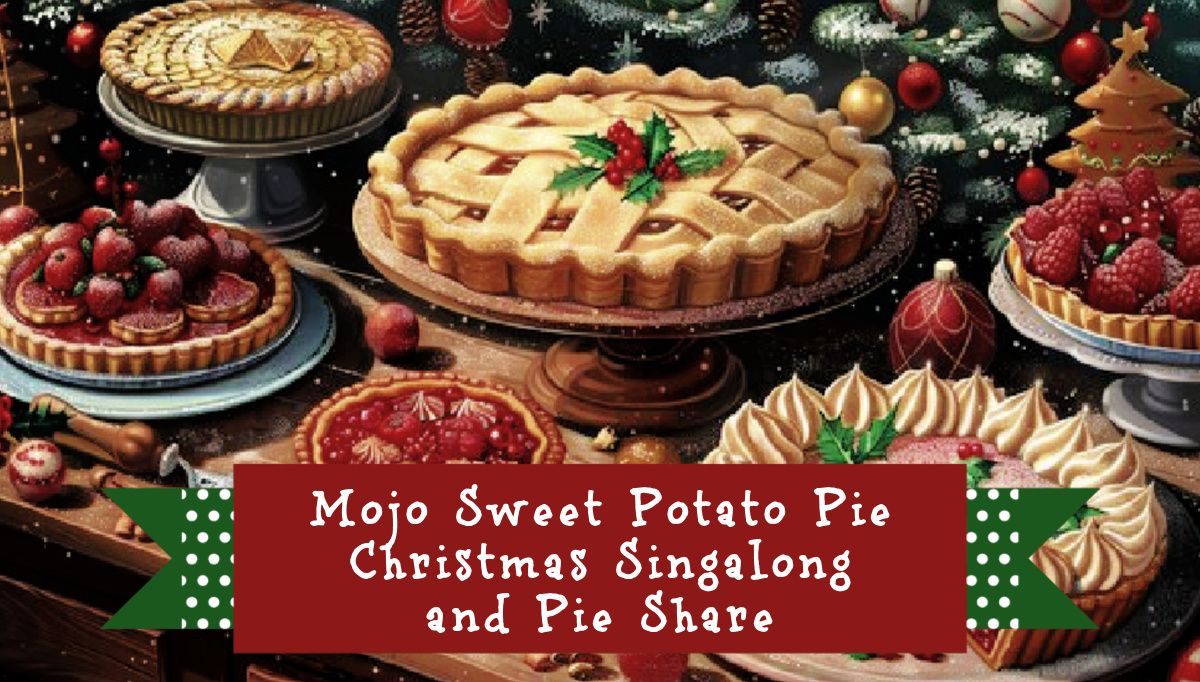 Mojo "Sweet Potato" Pie Christmas Singalong & Pie Share