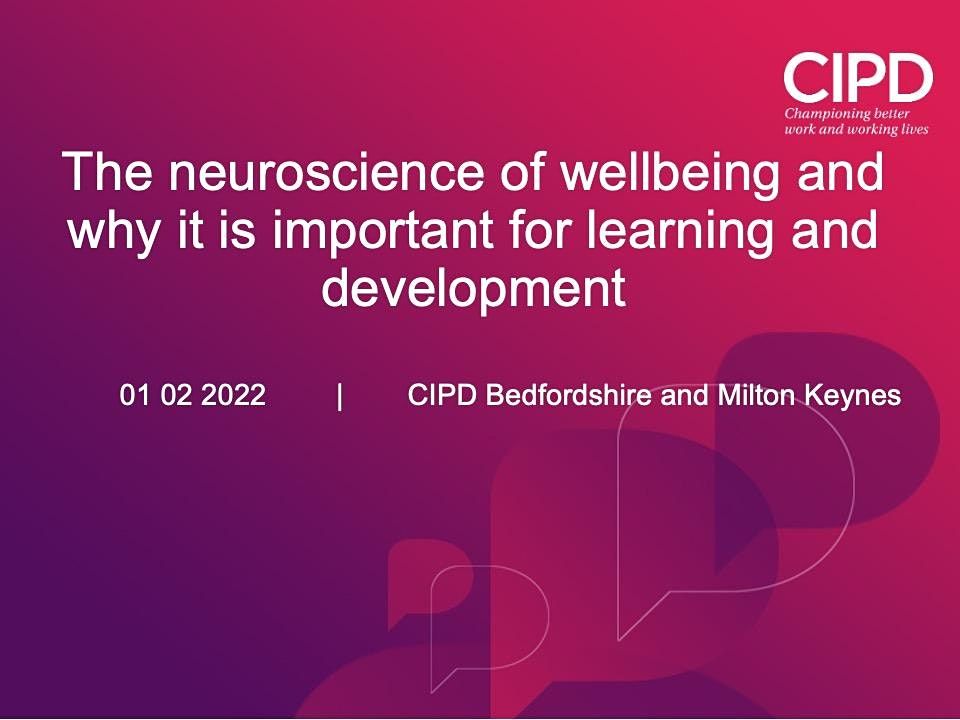 The neuroscience of wellbeing & why it is important; CIPD B&MK
