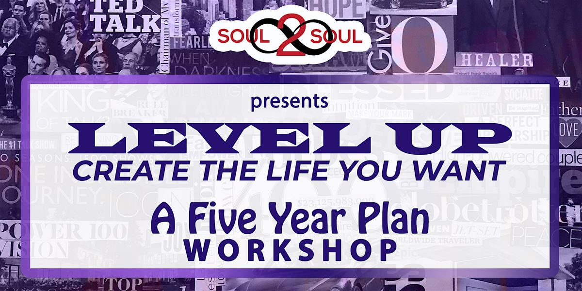 Level Up! Create the Life You Want: Five Year Plan Workshop