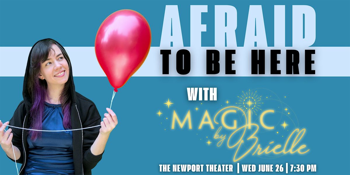"Afraid to be Here" presented by Magic by Brielle