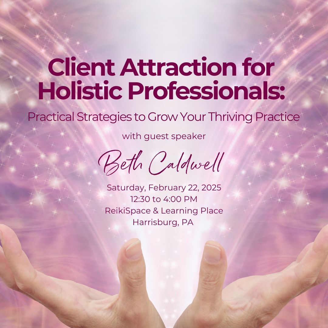 Client Attraction for Holistic Professionals: Practical Strategies to Grow Your Thriving Practice