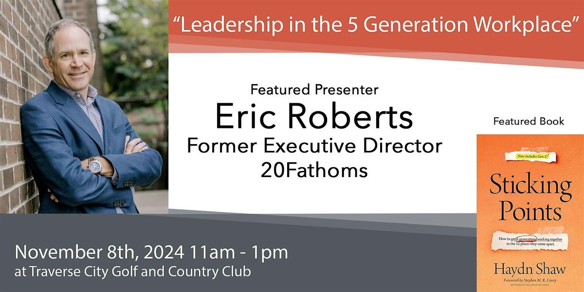 Eric Roberts, "Leadership in the 5 Generation Workplace"