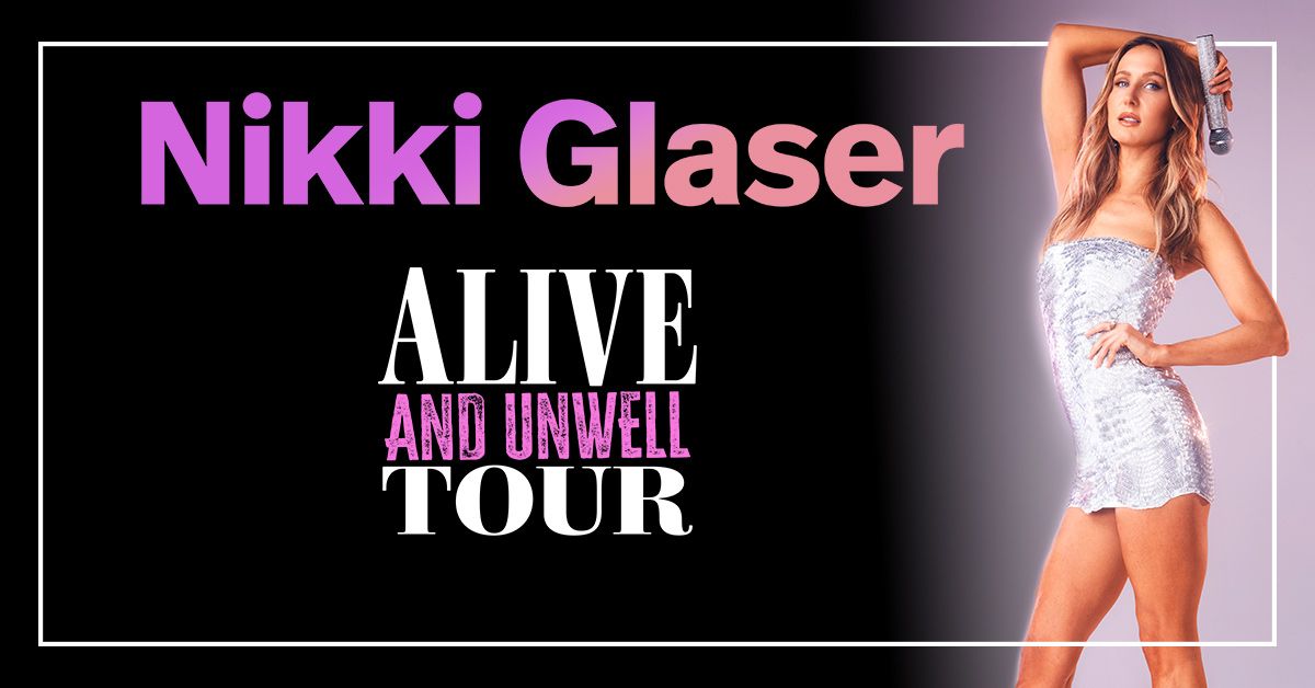 Nikki Glaser: Alive And Unwell Tour