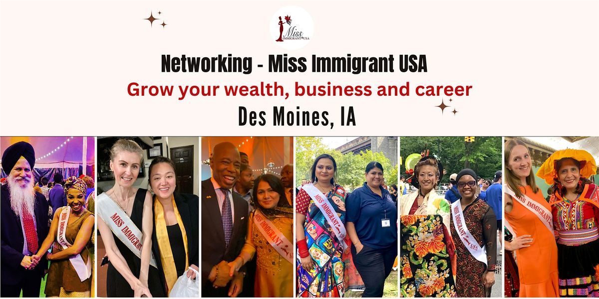 Network with Miss Immigrant USA -Grow your business & career DES MOINES