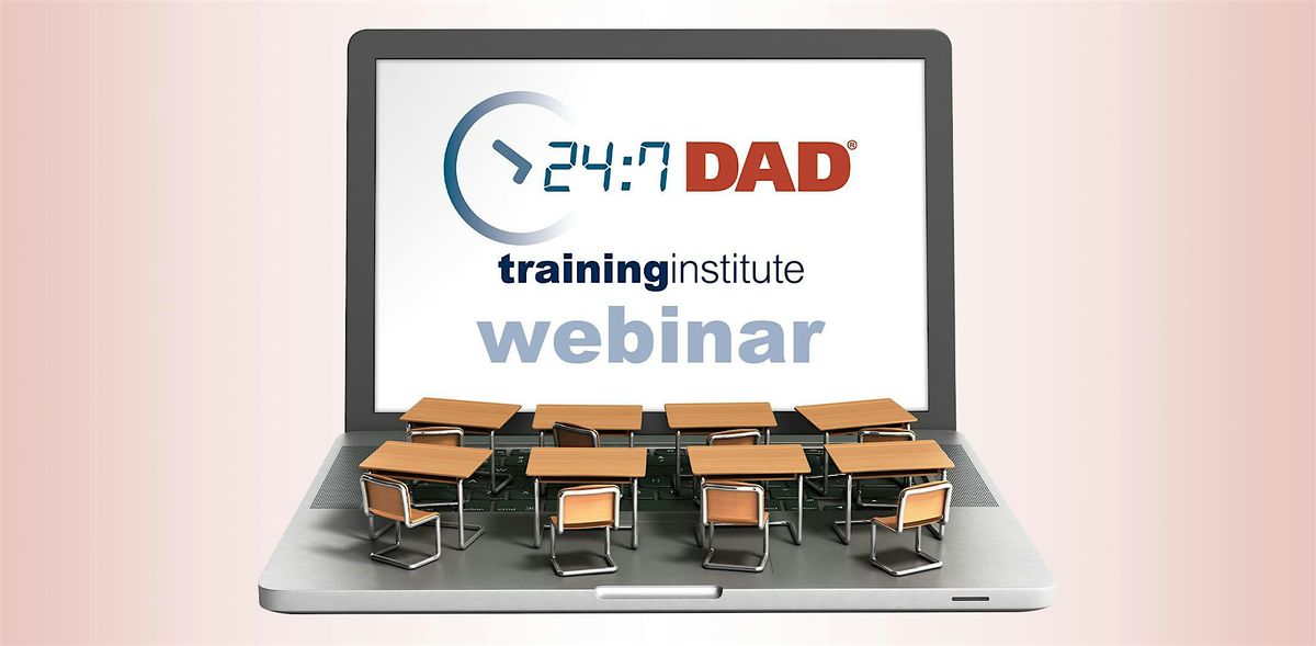 24:7 Dad\u00ae Webinar Training: Tuesday, August 27, 2024