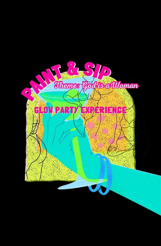 \u201cGod is a Woman\u201d: A Paint & Sip Glow Party Experience