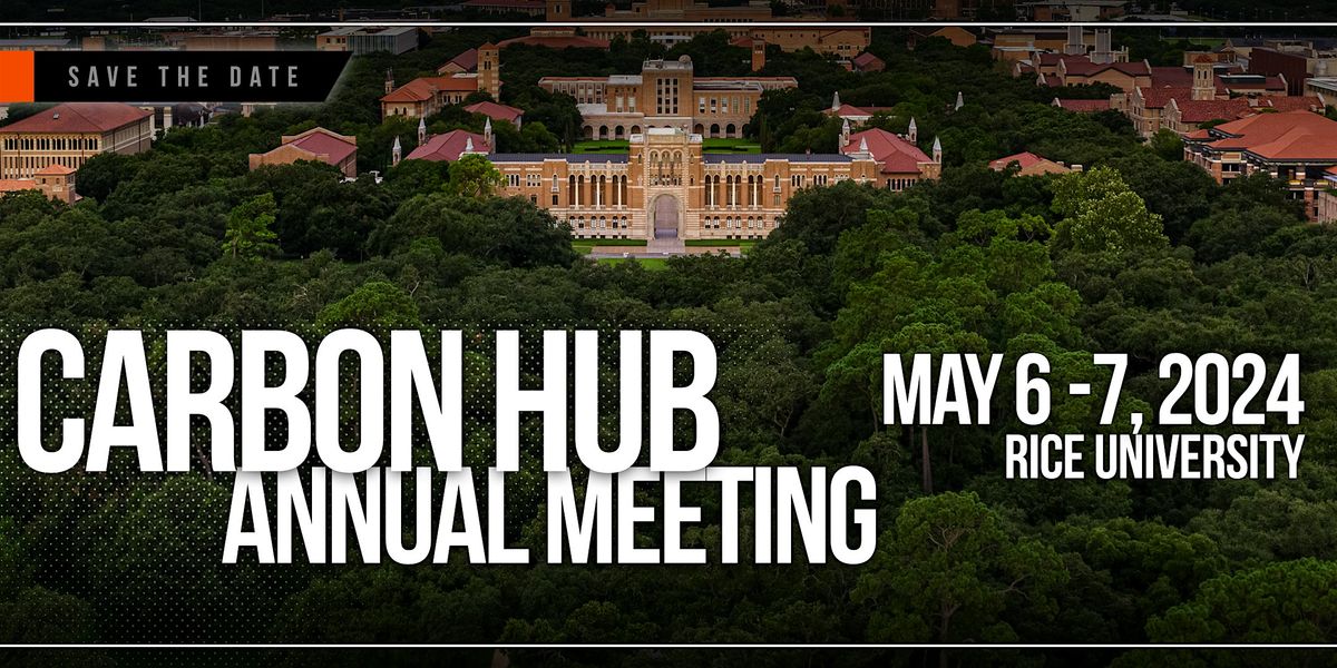 Carbon Hub Annual Meeting | May 6 \u2013 7, 2024 | Rice University