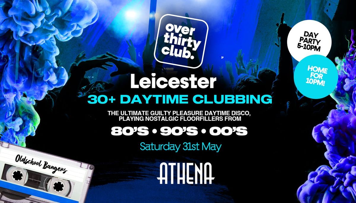  OVER 30's CLUB - Daytime Clubbing - Leicester \u2022 ATHENA