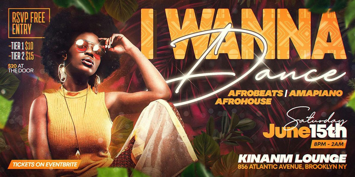 I Wanna Dance!: {Afrobeats | Amapiano | Afrohouse} JUNE 15th@ Kinanm Lounge