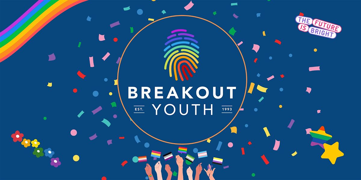 Unleashing the potential of LGBTQ+ young people: Breakout Youth\u2019s Strategy.