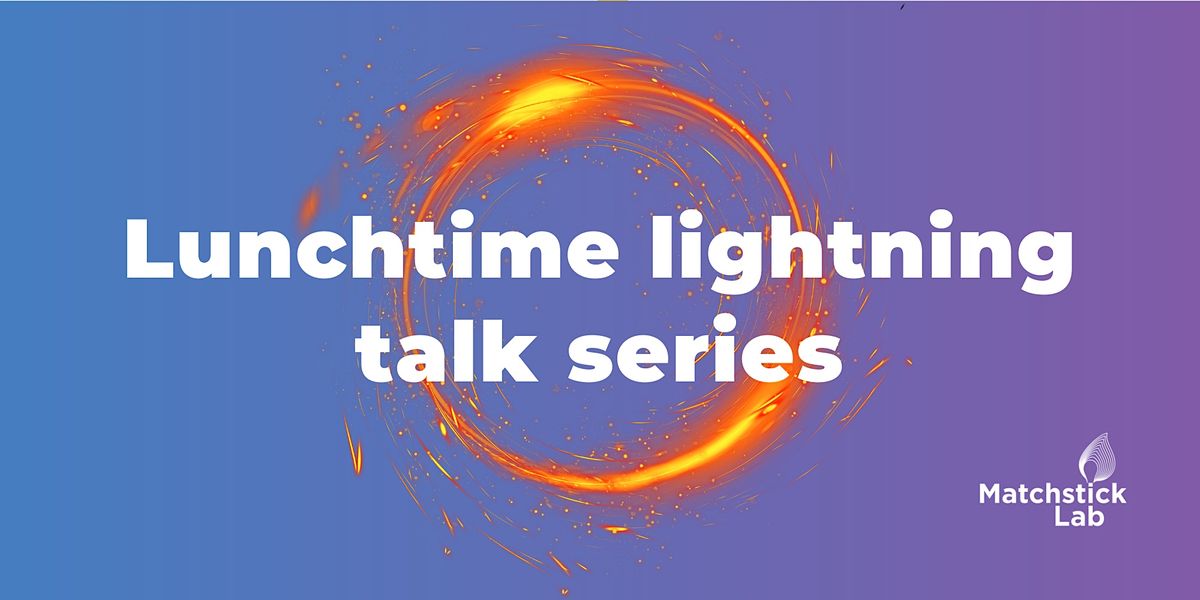 Lunchtime lightning talk series