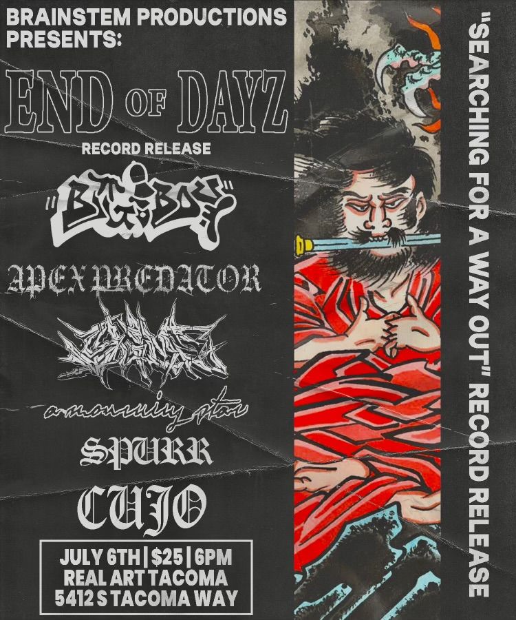 BrainStem Productions Presents: End OF Dayz "Searching For A Way Out" Record Release Show