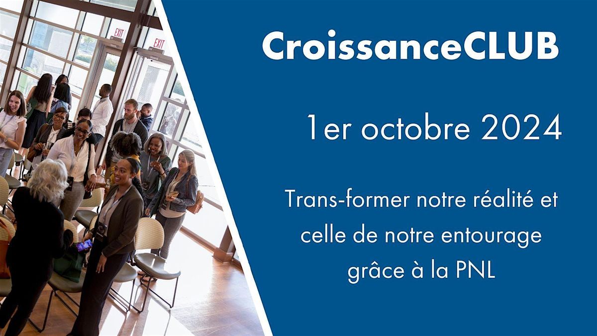 CroissanceCLUB Oct : Trans-former notre r\u00e9alit\u00e9 et celle de notre entourage