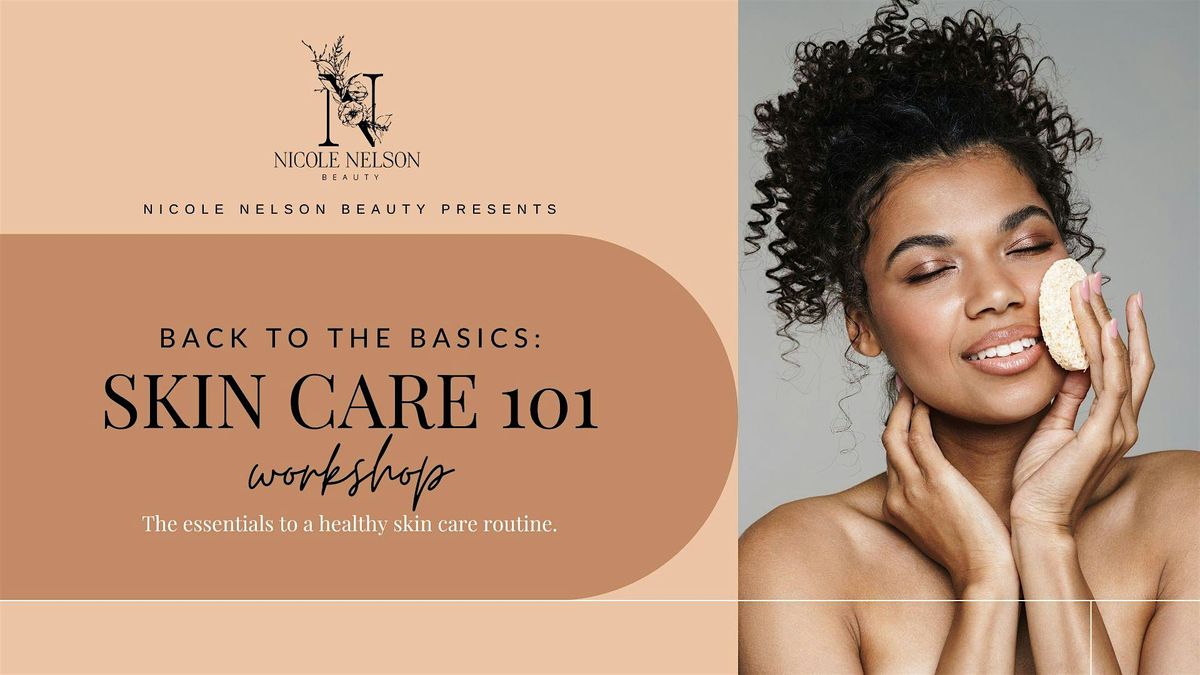 Back to the Basics: Skin Care 101 Workshop