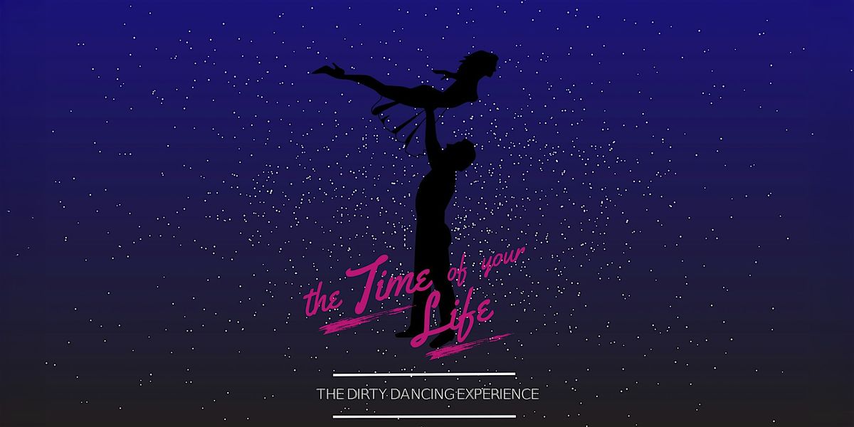 Time of Your Life: Swayze Train - The Live Dirty Dancing Experience