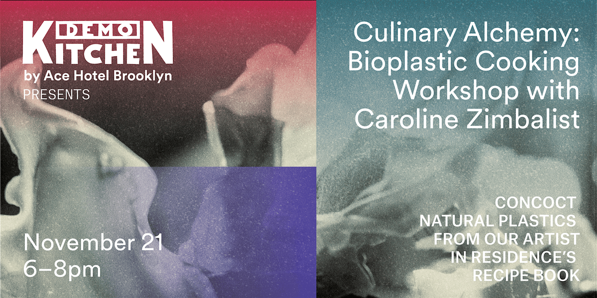 Culinary Alchemy: Bioplastic Cooking Workshop with Caroline Zimbalist