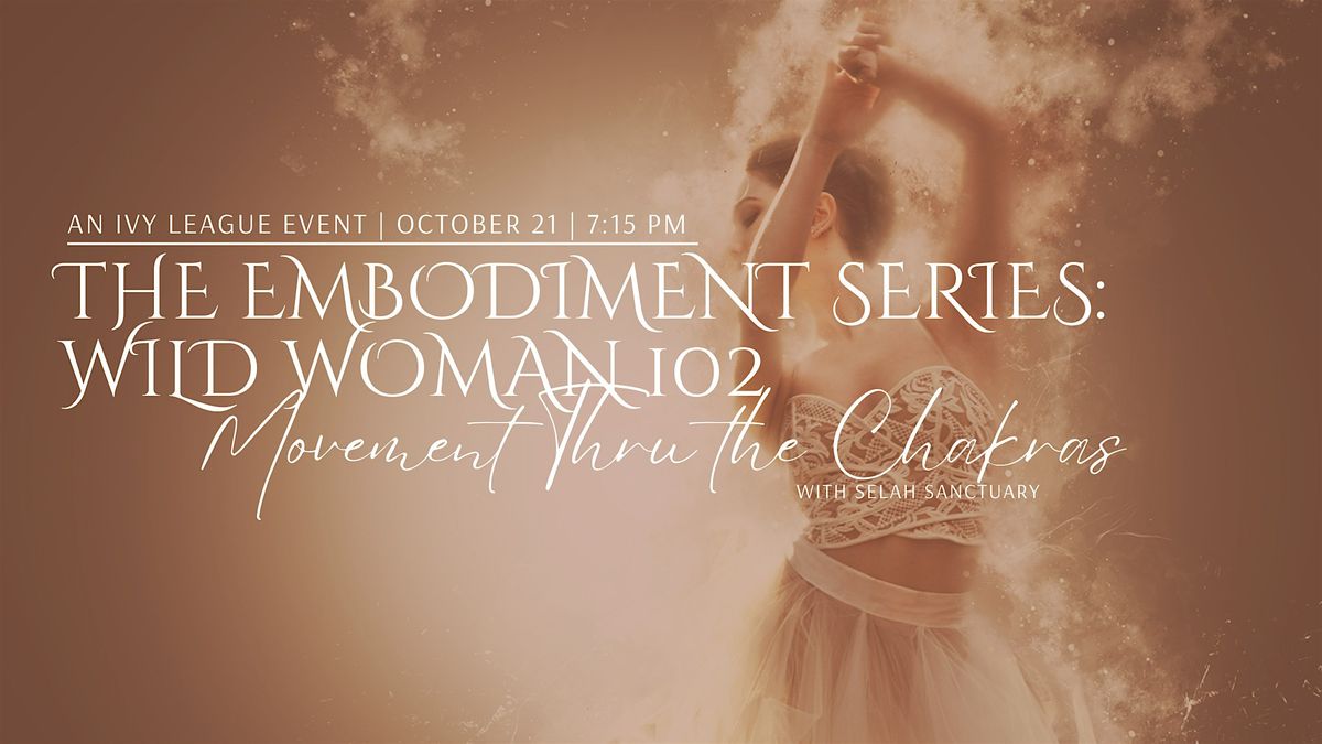 The Embodiment Series: The Wild Woman 102, Movement Thru the Chakras